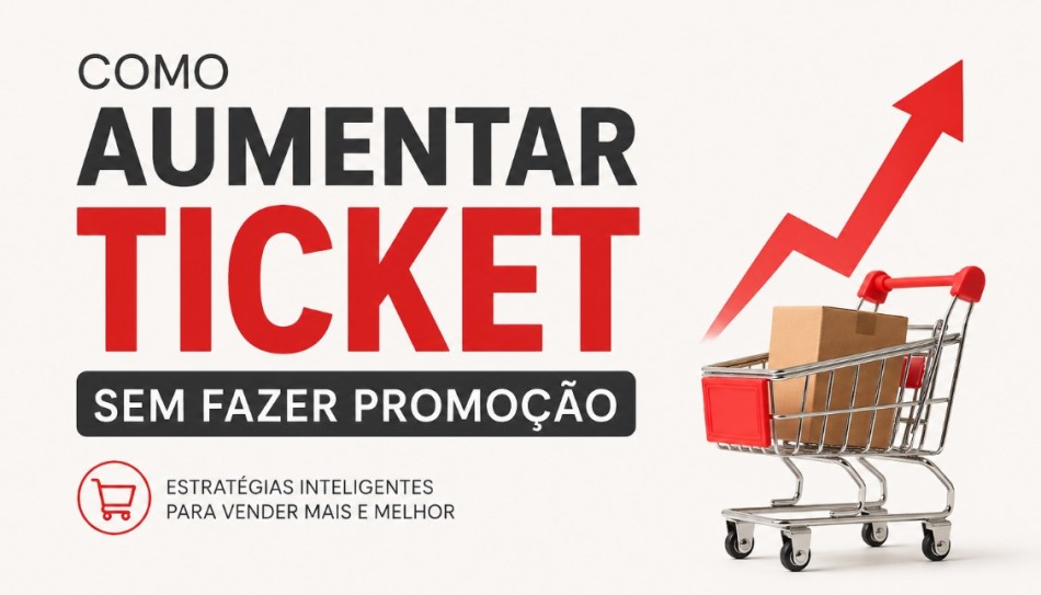 Como aumentar ticket sem fazer promoção