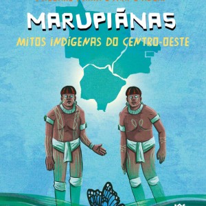 Marupiãnas - Mitos Indígenas Do Centro-oeste