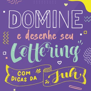 Domine E Desenhe Seu Lettering Com Dicas Da Juh