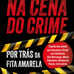 Na Cena Do Crime - Por Trás Da Fita Amarela