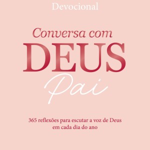 Conversa Com Deus Pai 2026: 365 Reflexões Para Escutar A Voz De Deus Em Cada Dia Do Ano