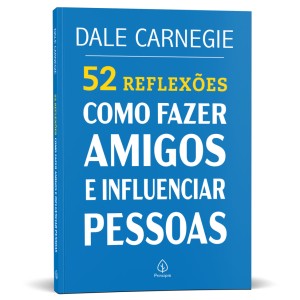 52 Reflexões: Como Fazer Amigos E Influenciar Pessoas