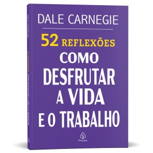 52 Reflexões: Como Desfrutar A Vida E O Trabalho