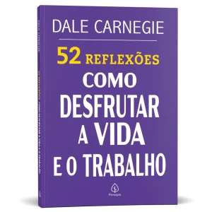 52 Reflexões: Como Desfrutar A Vida E O Trabalho