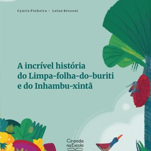 A Incrível História Do Limpa-folha-do-buriti E Do Inhambu-xintã