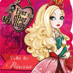 Ever After High - Vida De Princesa