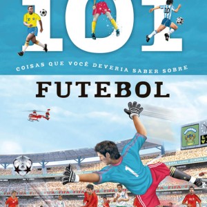 101 Coisas Que Você Deveria Saber Sobre Futebol