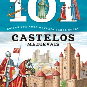 101 Coisas Que Você Deveria Saber Sobre Castelos Medievais