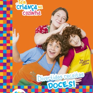 Tem Criança Na Cozinha - Divertidas Receitas Doces!