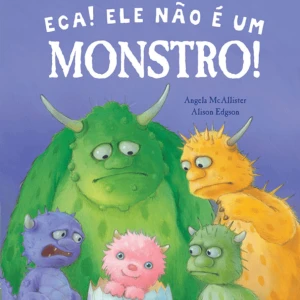 Eca! Ele Não é Um Monstro!