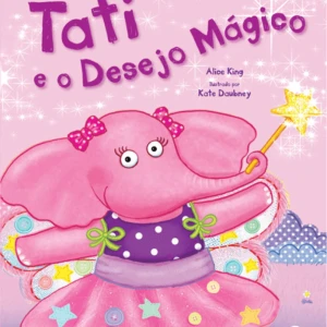 Tati E O Desejo Mágico