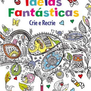 Idéias Fantásticas - Crie E Recrie