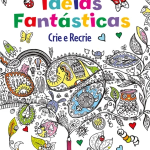 Idéias Fantásticas - Crie E Recrie