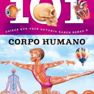 101 Coisas Que Você Deveria Saber Sobre O Corpo Humano