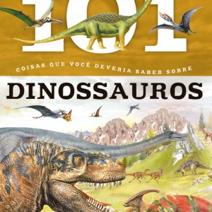 101 Coisas Que Você Deveria Saber Os Dinossauros
