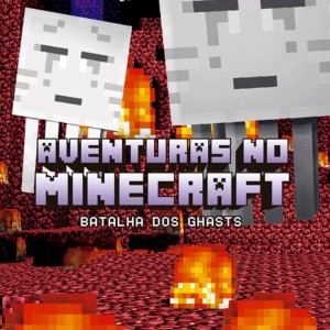 Aventuras No Minecraft - Batalha Dos Ghasts - Livro 4