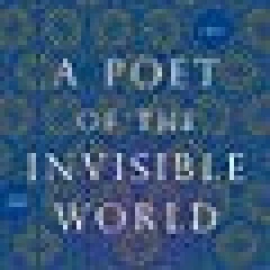 Poet Of The Invisible World