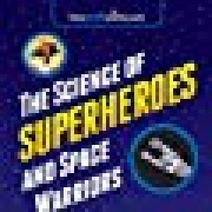 The Sci Ence Of Superheroes