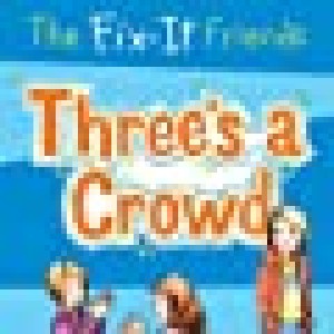 Fix-it Friends: Threes A Crowd