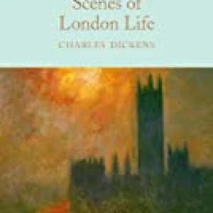 Scenes Of London Life: From Sketches By Boz