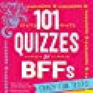 101 Quizzes For Bffs: Crazy Fun Tests