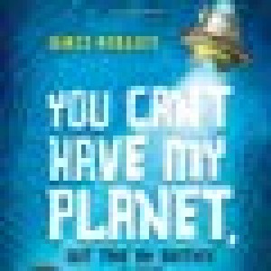 You Cant Have My Planet