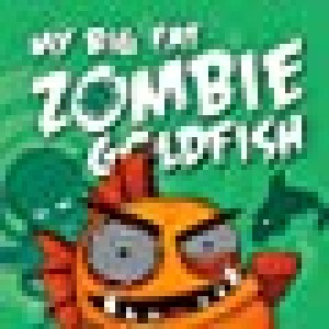 Live And Let Swim: My Big Fat Zombie Goldfish