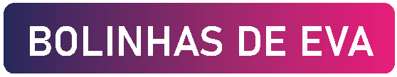 BOLINHAS DE EVA
